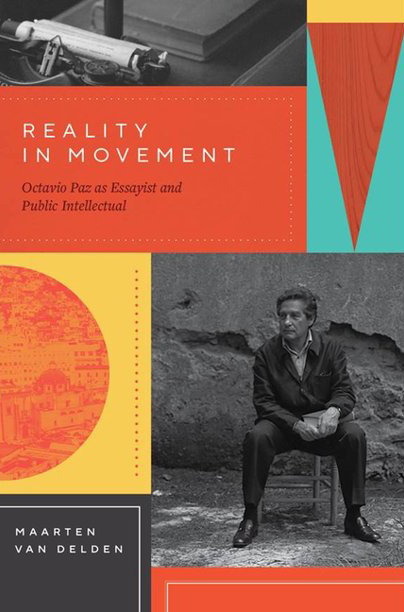 Maarten Van Delden: Reality in Movement, Octavio Paz como ensayista e intelectual público